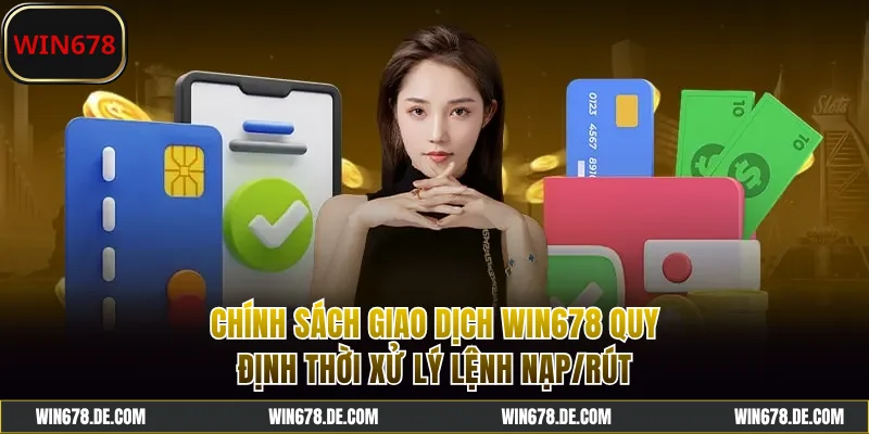 Chính sách giao dịch WIN678 về thời gian xử lý lệnh