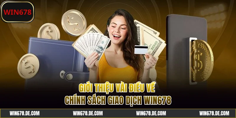 Giới thiệu về chính sách giao dịch WIN678