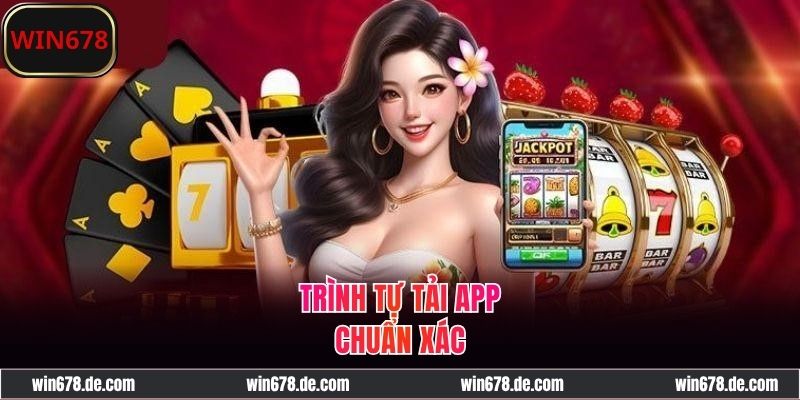 Quy trình tải app WIN678 đúng chuẩn cho điện thoại